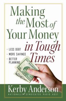 Paperback Making the Most of Your Money in Tough Times: *Less Debt *More Savings *Better Planning Book