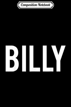 Composition Notebook: Billy - Cool new funny name fan cheap gift tee Journal/Notebook Blank Lined Ruled 6x9 100 Pages