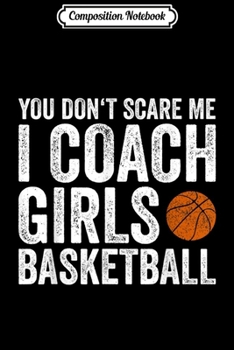 Paperback Composition Notebook: You Don't Scare Me I Coach Girls Basketball Gift Journal/Notebook Blank Lined Ruled 6x9 100 Pages Book