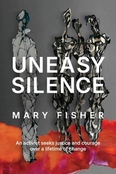 Paperback Uneasy Silence: An activist seeks justice and courage over a lifetime of change Book