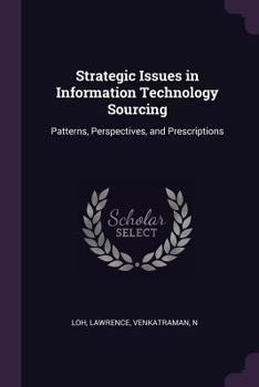 Paperback Strategic Issues in Information Technology Sourcing: Patterns, Perspectives, and Prescriptions Book