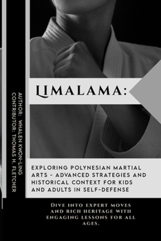 Limalama: Exploring Polynesian Martial Arts - Advanced Strategies and Historical Context for Kids and Adults in Self-Defense: Dive into expert moves ... of Martial Arts: A Journey through Kung Fu)