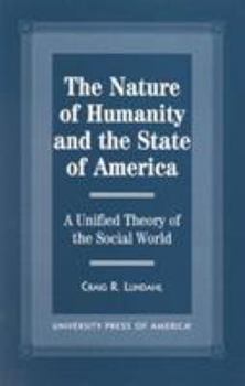 Paperback The Nature of Humanity and the State of America: A Unified Theory of the Social World Book