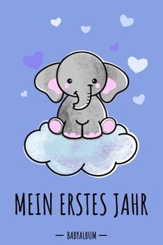 Paperback Mein erstes Jahr Babyalbum: Elefant Babybuch zum Eintragen f?r Jungen. Babytagebuch mit Erinnerungen zum Ausf?llen f?r das erste gemeinsame Jahr a [German] Book