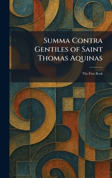 Hardcover Summa Contra Gentiles of Saint Thomas Aquinas: The First Book