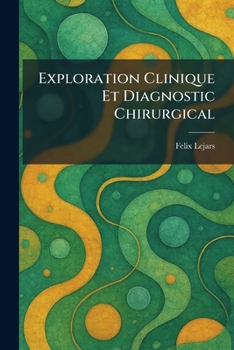 Paperback Exploration Clinique Et Diagnostic Chirurgical [French] Book