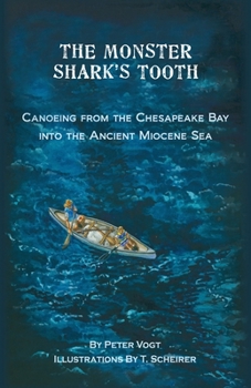 Paperback The Monster Shark's Tooth: Canoeing from the Chesapeake Bay into the Ancient Miocene Sea Book