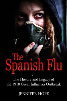 Paperback The Spanish Flu: The History and Legacy of The 1918 Great Influenza Outbreak Book