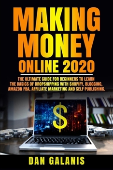 Paperback Making Money Online 2020: The Ultimate Guide For Beginners To Learn The Basics Of Dropshipping With Shopify, Blogging, Amazon FBA, Affiliate Mar Book