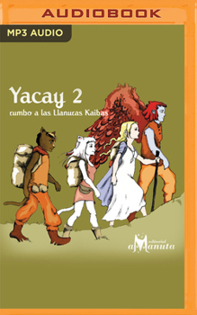 YACAY: RUMBO A LAS LLANURAS KAIBAS - Book #2 of the Yacay