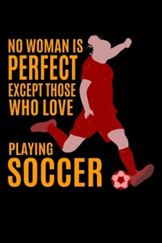 Paperback No Woman Is Perfect Except Those Who Love Playing Soccer: Lined A5 Notebook for Soccer Journal Book