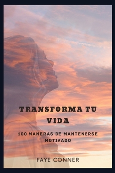 Paperback Transforma tu vida: 100 maneras de mantenerse motivado [Spanish] Book