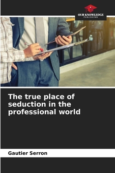 The true place of seduction in the professional world