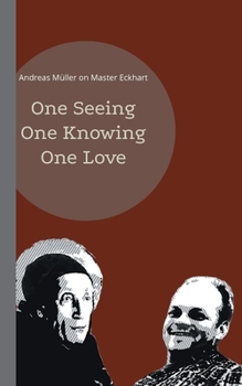 Paperback One seeing, one knowing, one love: Andreas Müller on Master Eckhart Book