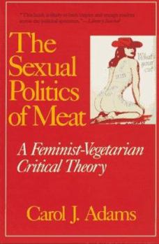 Paperback Sexual Politics of Meat: A Feminist-Vegetarian Critical Theory Book