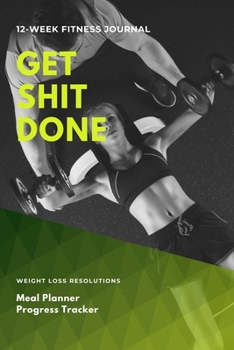 Paperback 12 Week Fitness Journal - Get Shit Done: Diet & Exercise Workout Journal for Women, Meal Planner, Progress Tracker Book