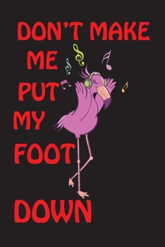 Paperback Don't Make Me Put My Foot Down: Flamingo cover and Line pages journal Book