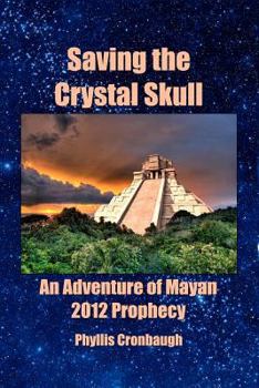 Paperback Saving the Crystal Skull: An Adventure of Mayan 2012 Prophecy Book