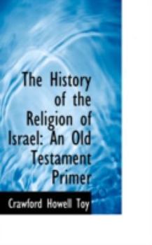 The History of the Religion of Israel : An Old Testament Primer