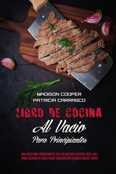 Paperback Libro De Cocina Al Vac?o Para Principiantes: Una Gu?a Para Principiantes Con Las Mejores Recetas Sous Vide Para Cocinar En Casa A Baja Temperatura Dur [Spanish] Book