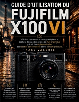 Fujifilm X100VI Benutzerhandbuch: Meistern Sie Ihre Kamera im Handumdrehen und machen Sie atemberaubende Fotos im Filmstil mit einfachen ... und praktischen Tipps. (German Edition)