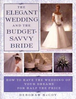 Paperback The Elegant Wedding and the Budget-Savvy Bride: How to Have the Wedding of Your Dreams for Half the Price Book