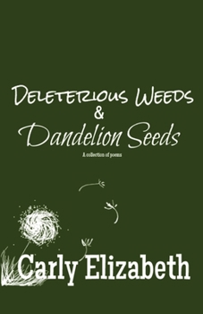 Paperback Deleterious Weeds and Dandelion Seeds: A collection of poems Book