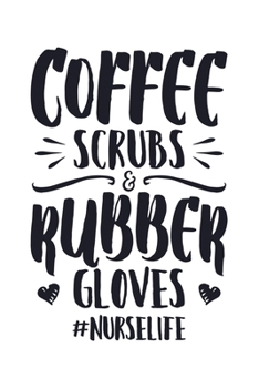 Paperback Coffee Scrubs and Rubber Gloves #Nurselife: Nurse Lined Notebook, Journal, Organizer, Diary, Gifts for Practitioner or Student Book
