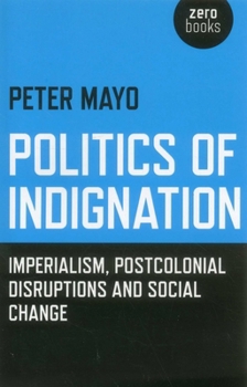 Politics of Indignation: Imperialism, Postcolonial Disruptions and Social Change.