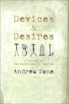 Hardcover Devices and Desires: Women, Men, and Commercialization of Contraception in the United States Book