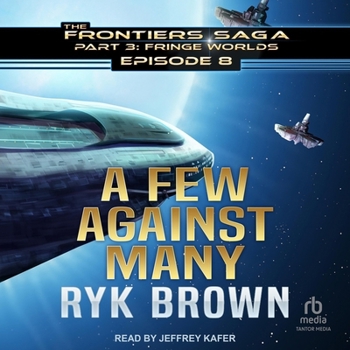Ep.#3.8 - "A Few Against Many" (The Frontiers Saga - Part 3: Fringe Worlds)