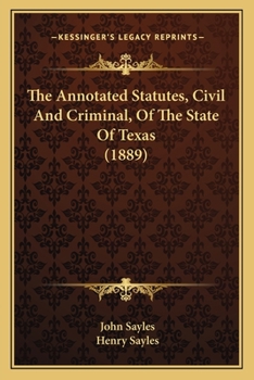 Paperback The Annotated Statutes, Civil And Criminal, Of The State Of Texas (1889) Book