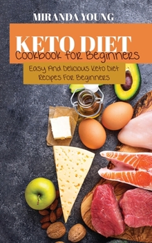 Hardcover Keto Diet Cookbook For Beginners: Easy And Delicious Keto Diet Recipes For Beginners Book
