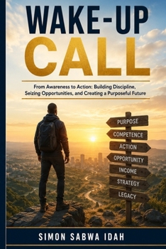 THE WAKE UP CALL: APRACTICAL ROADMAP PURPOSE FINANCIAL FREEDOM AND LASTING IMPACT