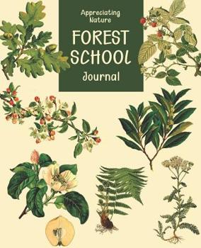 Forest School Journal: Appreciating Nature a Kids' Sketchbook, Logbook and Field Notebook for Discovering the Magic of the Natural World Explore, Observe, Record and Learn