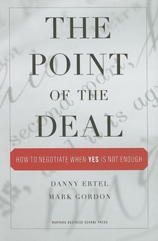 Hardcover The Point of the Deal: How to Negotiate When 'Yes' Is Not Enough Book