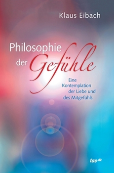 Hardcover Philosophie der Gefühle: Eine Kontemplation der Liebe und des Mitgefühls [German] Book