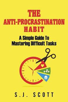 Paperback The Anti-Procrastination Habit: A Simple Guide to Mastering Difficult Tasks Book