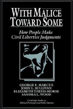 With Malice Toward Some : How People Make Civil Liberties Judgments (Cambridge Studies in Political Psychology and Public Opinion) - Book  of the Cambridge Studies in Public Opinion and Political Psychology