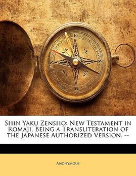 Paperback Shin Yaku Zensho: New Testament in Romaji, Being a Transliteration of the Japanese Authorized Version. -- [Japanese] Book