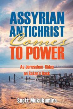 Paperback Assyrian Antichrist Comes To Power: As Jerusalem Rides on Satan's Back Book