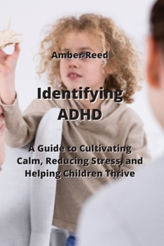 Paperback Identifying ADHD: A Guide to Cultivating Calm, Reducing Stress, and Helping Children Thrive Book