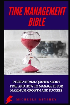 Paperback Time Management Bible: Inspirational Quotes about time and how to manage it for maximum growth and success Book