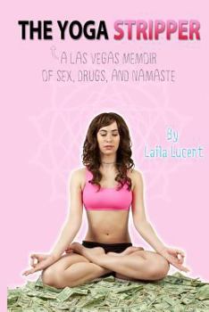 Paperback The Yoga Stripper: A Las Vegas Memoir of Sex, Drugs, and Namaste Book