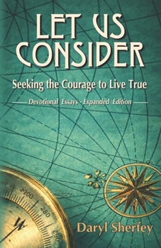 Paperback Let Us Consider: Seeking the Courage to Live True: Devotional Essays - Expanded Edition Book