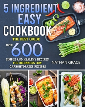 Paperback 5 Ingredient Easy Cookbook: The best guide, over 600 Simple and Healthy Recipes for beginners low carbohydrates recipes Book