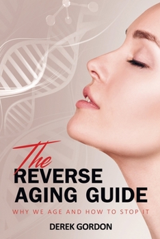 Paperback The Reverse Aging Guide: Why We Age and How to Stop it Book