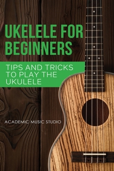 Paperback Ukulele for Beginners: Tips and Tricks to Play the Ukulele Book