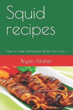 Paperback Squid recipes: How to make Vietnamese dishes from a to z Book