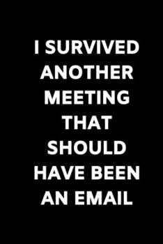 Paperback I survived another meeting that should have been an email: Journal / Notebook / Funny / Gift. Book